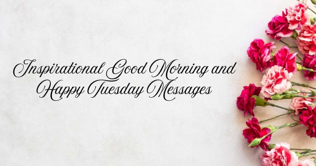 Inspirational Good Morning and Happy Tuesday Messages