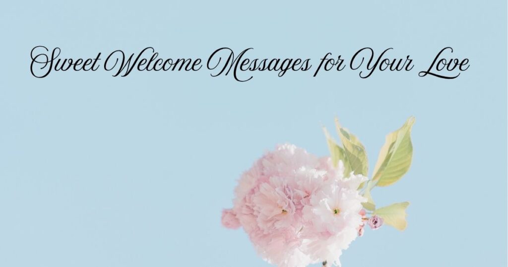Sweet Welcome Messages for Your Love